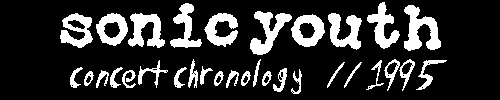 sonic youth concert chronology // 1995